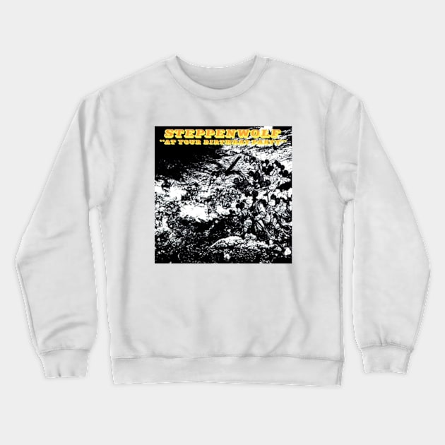 Steppenwolf At Your Birthday Party Album Cover Crewneck Sweatshirt by chancgrantc@gmail.com